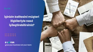 İşinizin kalitesini müşteri ilişkileriyle nasıl iyileştirebilirsiniz?
